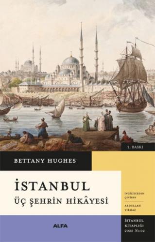 İstanbul - Üç Şehrin Hikayesi - Bettany Hughes - Alfa Yayınları