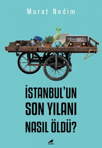 İstanbul'un Son Yılanı Nasıl Öldü? - Murat Nedim - Kara Karga Yayınlar