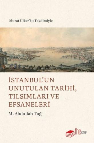 İstanbul’un Unutulan Tarihi, Tılsımları ve Efsaneleri - M. Abdullah Tu