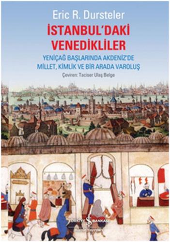 İstanbul'daki Venedikliler - Eric R. Dursteler - İş Bankası Kültür Yay