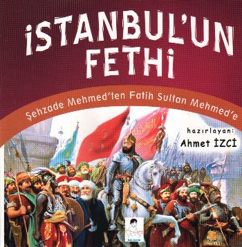 İstanbul'un Fethi - Ahmet İzci - İlgi Kültür Sanat Yayınları