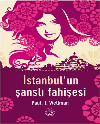 İstanbul'un Şanslı Fahişesi - Paul L. Wellman - Elf Yayınları