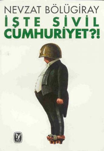 İşte Sivil Cumhuriyet?! - Nevzat Bölügiray - Tekin Yayınevi