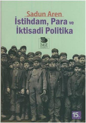 İstihdam Para ve İktisadi Politika - Sadun Aren - İmge Kitabevi Yayınl