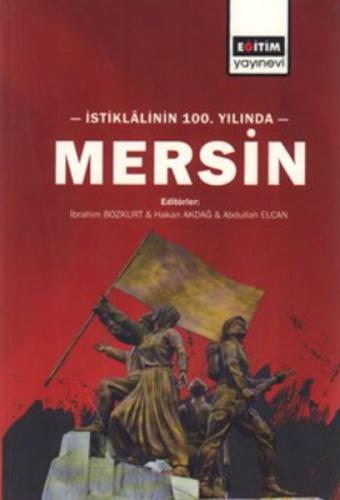 İstiklâlinin 100. yılında Mersin - İbrahim Bozkurt - Eğitim Yayınevi