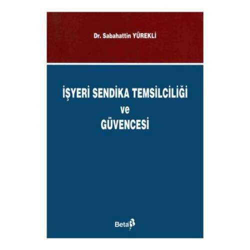 İşyeri Sendika Temsilciliği ve Güvencesi - Sabahattin Yürekli - Beta Y