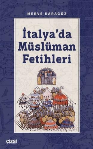 İtalya’da Müslüman Fetihleri - Merve Karagöz - Çizgi Kitabevi Yayınlar