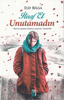 İtiraf Et Unutamadın - Elif Bilga - Uğur Tuna Yayınları