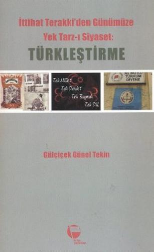 İttihat Terakki'den Günümüze Yek Tarz-ı Siyaset: Türkleştirme - Gülçiç