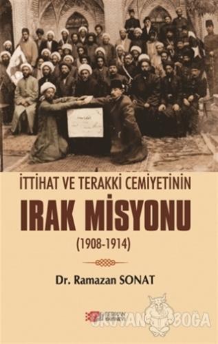 İttihat Ve Terakki Cemiyetinin Irak Misyonu (1908 - 1914) - Ramazan So