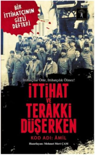 İttihat ve Terraki Düşerken - Mehmet Mert Çam - İlgi Kültür Sanat Yayı