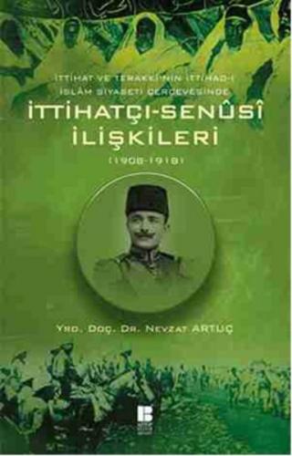 İttihatçı-Senüsi İlişkileri (1908-1918) - Nevzat Artuç - Bilge Kültür 