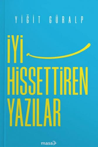 İyi Hissettiren Yazılar - Yiğit Güralp - Masa Kitap