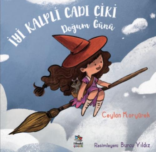 İyi Kalpli Cadı Çiki - Doğum Günü - Ceylan Koryürek - İthaki Çocuk Yay