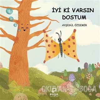 İyi Ki Varsın Dostum - Ayşegül Özdemir - Paşa Yayınları