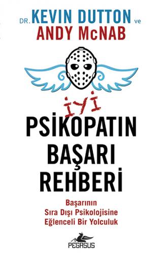 İyi Psikopatın Başarı Rehberi - Kevin Dutton - Pegasus Yayınları