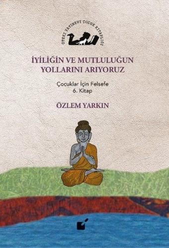 İyiliğin ve Mutluluğun Yollarını Arıyoruz - Özlem Yarkın - Öteki Yayın