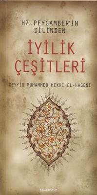 Hz. Peygamberin Dilinden İyilik Çeşitleri - Seyyid Muhammed Mekki El-H