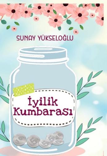 İyilik Kumbarası Renkli Resimli - Sunay Yükseloğlu - Almina Kitap