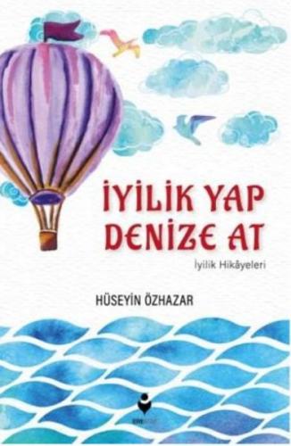 İyilik Yap Denize At - Hüseyin Özhazar - Tire Kitap