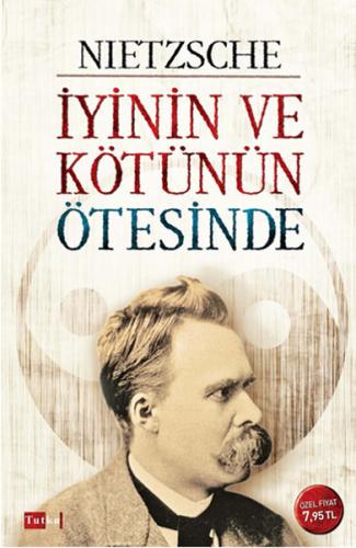 İyinin ve Kötünün Ötesinde - Friedrich Wilhelm Nietzsche - Tutku Yayın