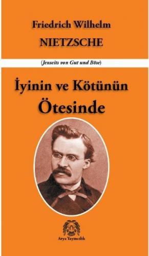 İyinin ve Kötünün Ötesinde - Friedrich Wilhelm Nietzsche - Arya Yayınc