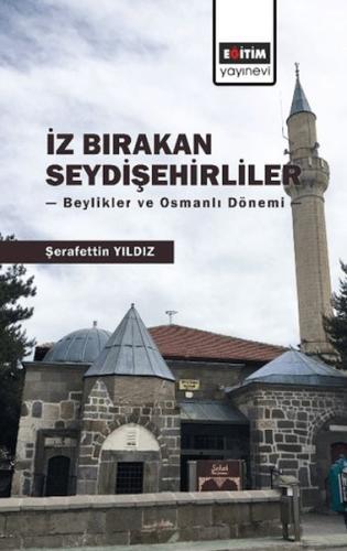 İz Bırakan Seydişehirliler: Beylikler ve Osmanlı Dönemi - Şerafettin Y