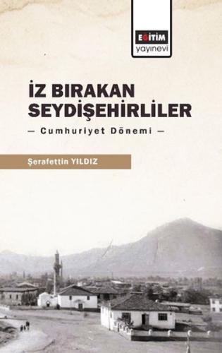 İz Bırakan Seydişehirliler: Cumhuriyet Dönemi - Şerafettin Yıldız - Eğ