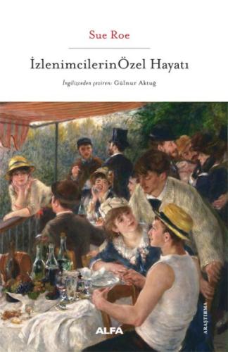 İzlenimcilerin Özel Hayatı - Sue Roe - Alfa Yayınları