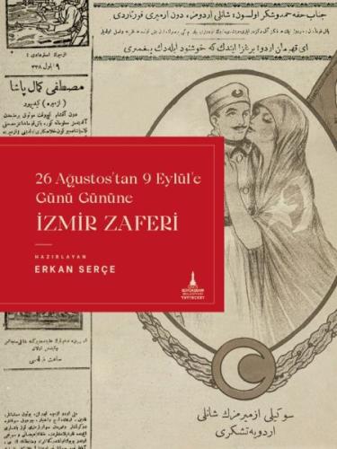 İzmir Zaferi (26 Ağustos'tan 9 Eylül'e Günü Gününe) - Erkan Serçe - İz