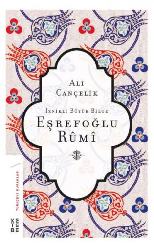 İznikli Büyük Bilge Eşrefoğlu Rumi - Ali Cançelik - Ketebe Yayınları