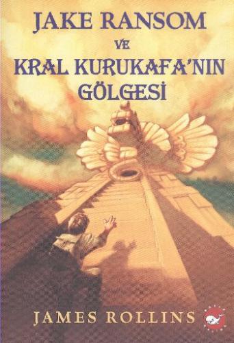 Jake Ransom ve Kral Kurukafa'nın Gölgesi - James Rollins - Beyaz Balin