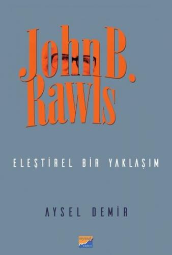 John B. Rawls - Eleştirel Bir Yaklaşım - Aysel Demir - Siyasal Kitabev