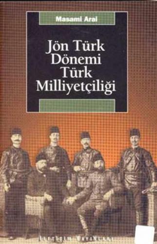 Jön Türk Dönemi Türk Milliyetçiliği - Masami Arai - İletişim Yayınevi