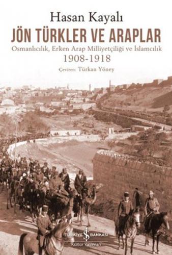 Jön Türkler ve Araplar - Hasan Kayalı - İş Bankası Kültür Yayınları