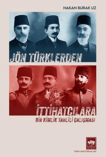 Jön Türklerden İttihatçılara - Hakan Burak Uz - Ötüken Neşriyat