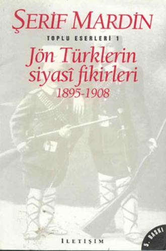 Jön Türklerin Siyasi Fikirleri 1895-1908 - Şerif Mardin - İletişim Yay