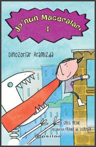 Jo'nun Maceraları 1 : Dinozorlar Aramızda (Ciltli) - Greg Trine - Epsi