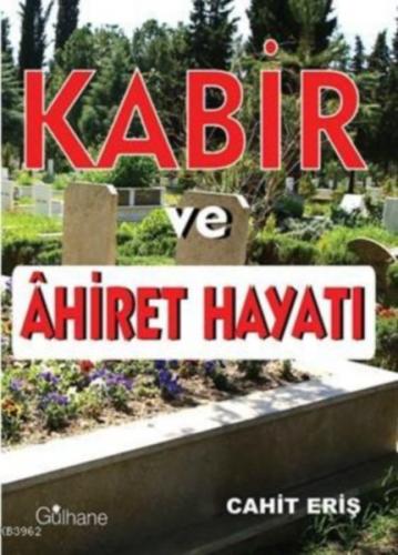 Kabir ve Ahiret Hayatı - Cahit Eriş - Gülhane Yayınları