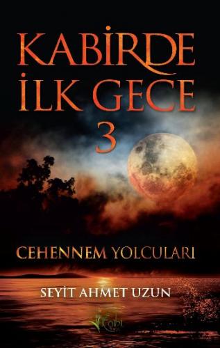 Kabirde İlk Gece 3: Cehennem Yolcuları - Seyit Ahmet Uzun - Kalbi Kita