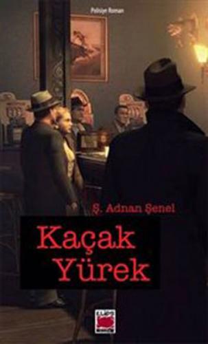 Kaçak Yürek - Ş. Adnan Şenel - Elips Kitap