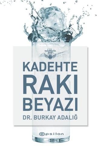 Kadehte Rakı Beyazı - Burkay Adalığ - Epsilon Yayınları