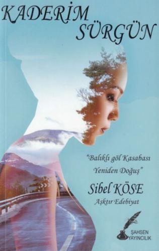 Kaderim Sürgün - Sibel Köse - Şahsen Yayıncılık