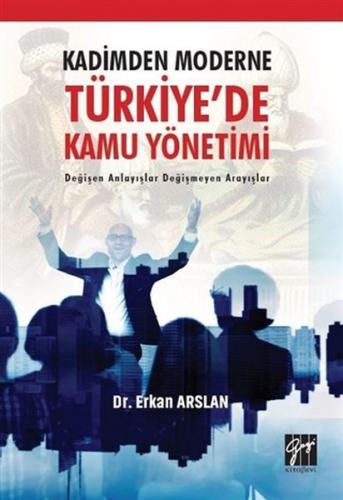 Kadimden Moderne Türkiye'de Kamu Yönetimi - Erkan Arslan - Gazi Kitabe