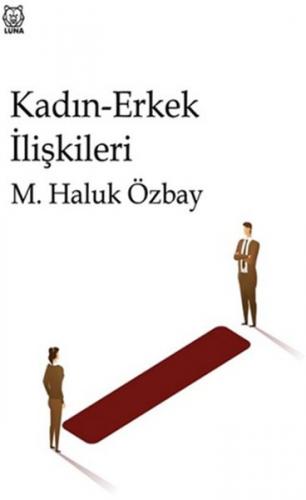 Kadın-Erkek İlişkileri - M. Haluk Özbay - Luna Yayınları