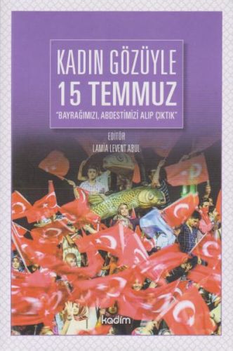 Kadın Gözüyle 15 Temmuz - Lamia Levent Abul - Kadim Yayınları