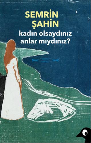 Kadın Olsaydınız Anlar Mıydınız? - Semrin Şahin - Alakarga Sanat Yayın