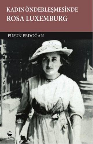 Kadın Önderleşmesinde Rosa Luxemburg - Füsun Erdoğan - Belge Yayınları