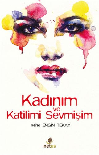 Kadınım ve Katilimi Sevmişim - Mine Engin Tekay - Netus Yayınları