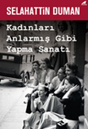 Kadınları Anlarmış Gibi Yapma Sanatı - Selahattin Duman - Kara Karga Y